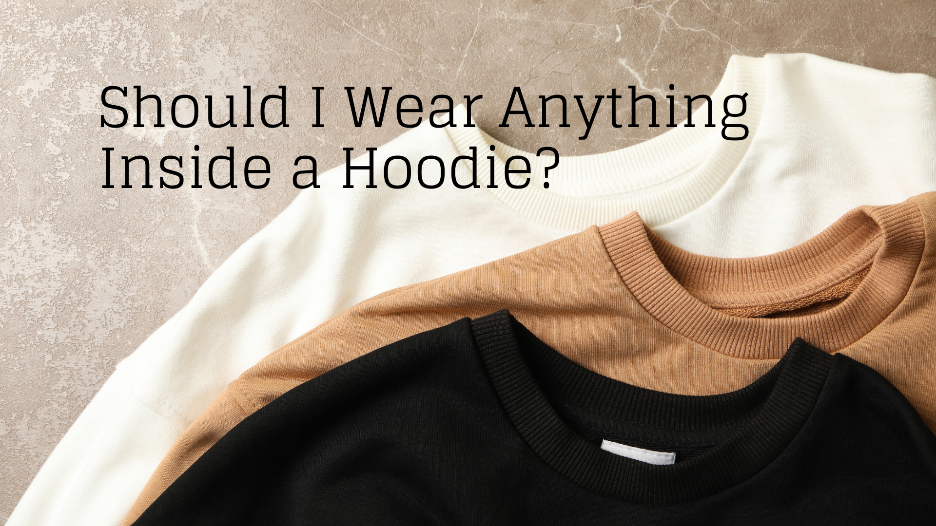Should I Wear Anything Inside a Hoodie? Expert Style Tips Revealed